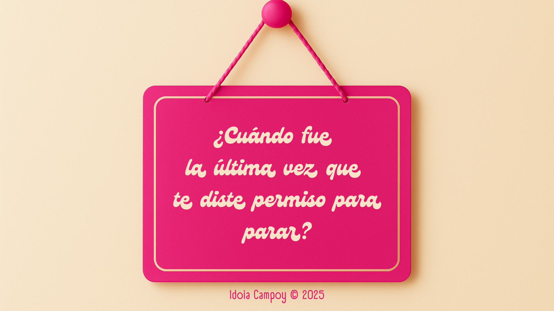 Cartel rosa con la pregunta: '¿Cuándo fue la última vez que te diste permiso para parar?', invitando a la reflexión sobre el autocuidado.